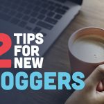 12 Tips for New Bloggers to Get Started Immediately