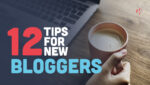 12 Tips for New Bloggers to Get Started Immediately