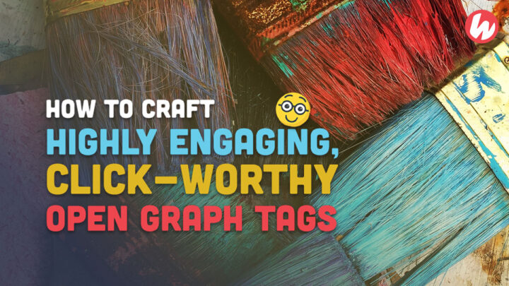 How to Craft Highly Engaging, Click-Worthy Open Graph Tags